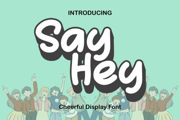 Say Hey: The Sweetest Display Font for Your Next Project